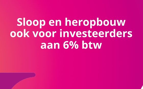 Programmawet gestemd: definitief groen licht voor btw sloop/heropbouw  - en nu óók voor investeerders!